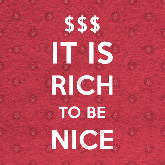 It is rich to be nice! by Pushloop